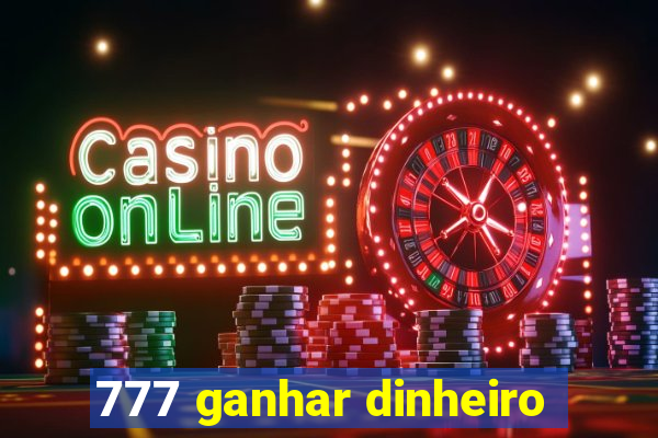 777 ganhar dinheiro
